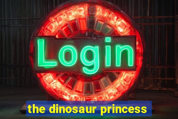 the dinosaur princess